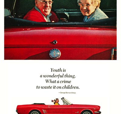 1966 Ford Ad Mustang “Youth is a wonderful thing – what a crime it is to waste it on children.”